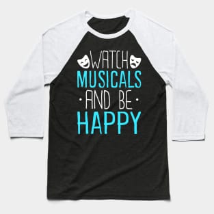 Watch Musicals and Be Happy Baseball T-Shirt